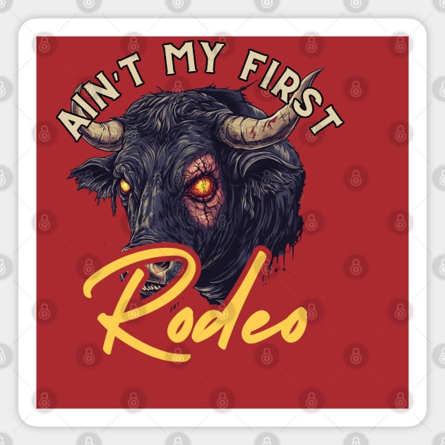 Not My First Rodeo - Wild Bull Edition Magnet by TuncGK